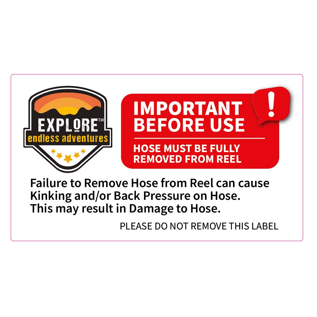 A label with a warning in a red box that reads: "IMPORTANT BEFORE USE, THE EXPLORE FLAT HOSE WITH REEL - 9M MUST BE FULLY REMOVED FROM REEL." Below it says: "Failure to remove hose from reel can cause kinking and/or back pressure on hose, especially on UV-resistant hoses. This may result in damage to hose. PLEASE DO NOT REMOVE THIS LABEL.